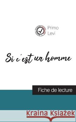 Si c'est un homme de Primo Levi (fiche de lecture et analyse complète de l'oeuvre) Primo Levi 9782759310500 Comprendre La Litterature