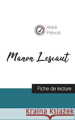 Manon Lescaut de l'Abbé Prévost (fiche de lecture et analyse complète de l'oeuvre) Abbé Prévost 9782759310807 Comprendre La Litterature