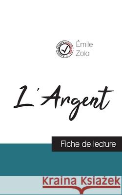 L'Argent de Émile Zola (fiche de lecture et analyse complète de l'oeuvre) Zola, Émile 9782759311033 Comprendre La Litterature