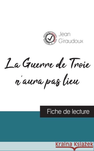 La Guerre de Troie n'aura pas lieu de Jean Giraudoux (fiche de lecture et analyse complete de l'oeuvre) Giraudoux Jean Giraudoux 9782759311279
