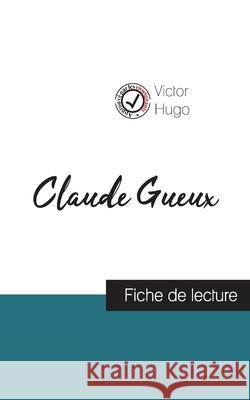 Claude Gueux de Victor Hugo (fiche de lecture et analyse complète de l'oeuvre) Hugo, Victor 9782759312405