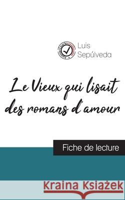 Le Vieux qui lisait des romans d'amour de Luis Sepúlveda (fiche de lecture et analyse complète de l'oeuvre) Sepúlveda, Luis 9782759313044