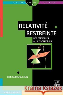 Relativité Restreinte: Des Particules À l'Astrophysique Gourgoulhon, Eric 9782759800674 EDP Sciences