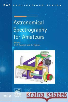 Astronomical Spectrography for Amateurs J P Rozelot, C Neiner 9782759806294