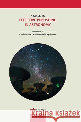 A Guide to Effective Publishing in Astronomy Claude Bertout Chris Biemesderfer Agnes Henri 9782759807857 EDP Sciences