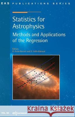 Statistics for Astrophysics: Methods and Applications of the Regression Didier Fraix-Burnet David Valls-Gabaud 9782759817290 EDP Sciences