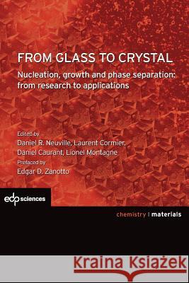 From Glass to Crystal: Nucleation, growth and phase separation: from research to applications Neuville, Daniel R. 9782759817832