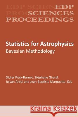 Statistics for Astrophysics: Bayesian Methodology Didier Fraix‐burnet Stephane Girard Julyan Arbel 9782759822744