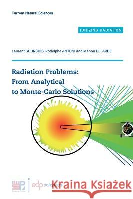 Radiation Problems: From Analytical to Monte-Carlo Solutions Laurent Bourgois Rodolphe Antoni Manon Delarue 9782759824618