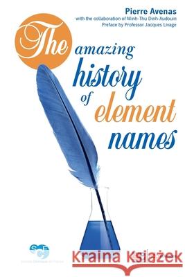 The amazing history of element names Pierre Avenas Minh-Thu Dinh-Audouin 9782759824649 EDP Sciences