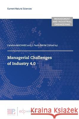 Managerial Challenges of Industry 4.0 Carolina Machado J Paulo Davim  9782759826278 EDP Sciences