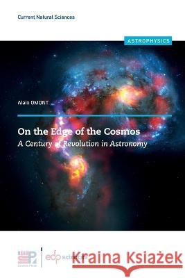 On the Edge of the Cosmos: A Century of Revolution in Astronomy Alain Omont 9782759827060