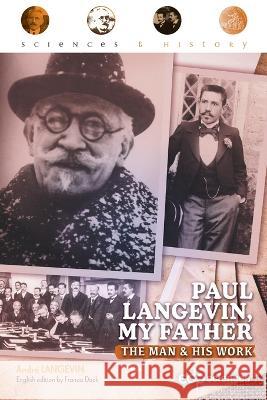 Paul Langevin, my father: The man and his work Andre Langevin Francis Duck  9782759827824