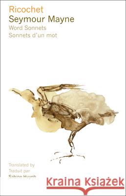 Ricochet: Word Sonnets - Sonnets d'un mot Seymour Mayne, Sabine Huynh 9782760307612