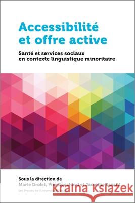 Accessibilité Et Offre Active: Santé Et Services Sociaux En Contexte Linguistique Minoritaire Drolet, Marie 9782760325593 University of Ottawa Press