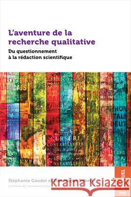 L'Aventure de la Recherche Qualitative: Du Questionnement À La Rédaction Scientifique Gaudet, Stéphanie 9782760327313 University of Ottawa Press