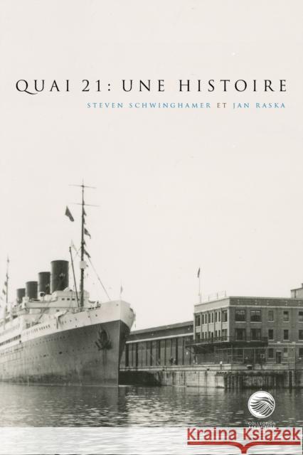 Quai 21: Une Histoire Steven Schwinghamer Jan Raska 9782760331402 University of Ottawa Press