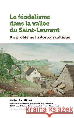 Le Féodalisme Dans La Vallée Du Saint-Laurent: Un Problème Historiographique  9782760334335 University of Ottawa Press