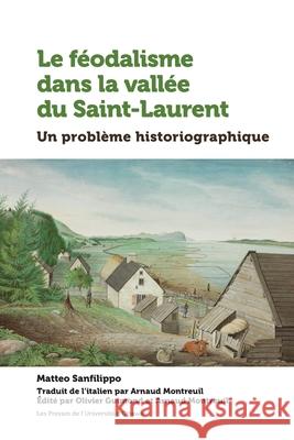 Le Féodalisme Dans La Vallée Du Saint-Laurent: Un Problème Historiographique  9782760335790 University of Ottawa Press