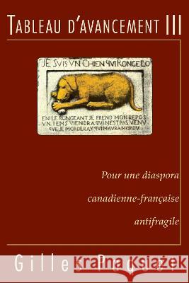 Tableau d'avancement III: Pour une diaspora canadienne-francaise antifragile Gilles Paquet (University of Ottawa)   9782760339217 Les Presses de L'Universite d'Ottawa