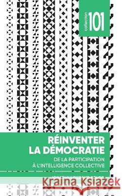 Reinventer la democratie: De la participation a l'intelligence collective Jonathan Durand Folco Pierre Beaudet  9782760339682