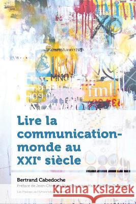 Lire la communication-monde au XXIe siecle Bertrand Cabedoche (Professeur de Scienc Jean-Chretien Ekambo Peter Dahlgren 9782760339767 Les Presses de L'Universite d'Ottawa