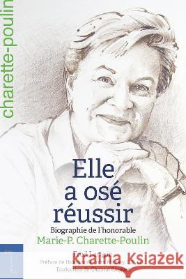 Elle a ose reussir: Biographie de l'honorable Marie-Paule Charette-Poulin Fred Langan Reviseur, traductrice Chantal Ringuet  9782760339873 Les Presses de L'Universite d'Ottawa