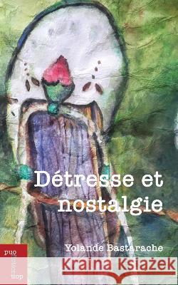 Detresse et nostalgie Yolande Bastarache   9782760340664 Les Presses de L'Universite d'Ottawa