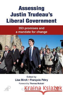 Assessing Justin Trudeau's Liberal Government: 353 Promises and a Mandate for Change Lisa Birch 9782763744438 Laval University Press