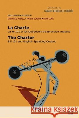 La Charte / The Charter: La Loi 101 Et Les Québécois d'Expression Anglaise / Bill 101 and English-Speaking Quebec O'Donnell, Lorraine 9782763754369 Laval University Press