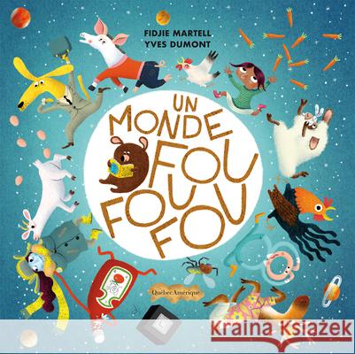 Un Monde Fou Fou Fou Fidjie Martelle Yves Dumont 9782764454701 Quebec Amerique