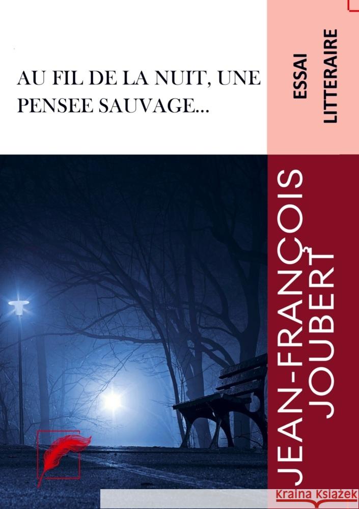 Au fil de la nuit, une pensée sauvage... Jean-François JOUBERT 9782765485124