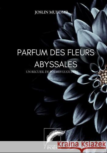 Parfum des fleurs abyssales. Joslin MULOMB 9782765485148