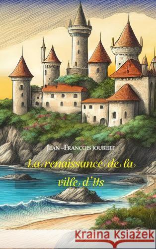 La renaissance de la ville d'Ys Jean-François JOUBERT 9782765485315