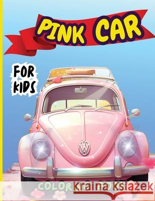 Pink Car Coloring Book For Kids: Top Supercars Colouring Book for Children Ages 4-12 Peter 9782776005229