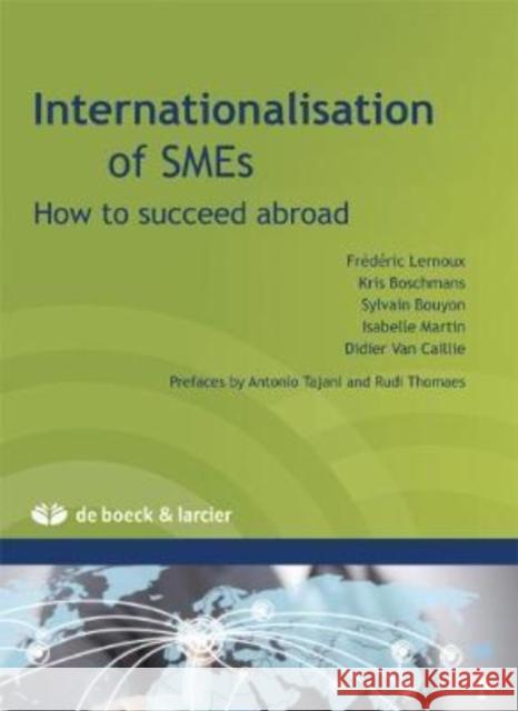 Internationalisation of SMEs: How to Succeed Abroad Kris Boschmans Sylvain Bouyon Frederic Lernoux 9782804456801 Larcier