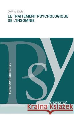 Le traitement psychologique de l'insomnie Colin A Espie   9782804722791