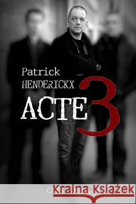 Acte 3 Patrick Henderickx 9782805201356 Henderickx (Patrick)