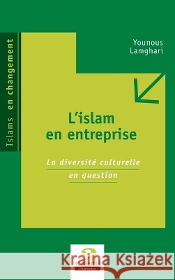L'islam en entreprise: La diversit? culturelle en question Lamghari Younous                         9782806100573 Academia