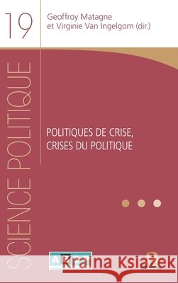 Politiques de crise, crises du politique Matagne, Geoffroy, Van Ingelgom, Virginie, Association Belge Francophone de Science 9782806103352 Academia