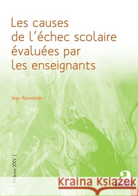Les causes de l'échec scolaire évaluées par les enseignants Ravestein Jean 9782806104519 Academia