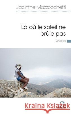 Là où le soleil ne brûle pas Mazzocchetti, Jacinthe 9782806104601 Academia