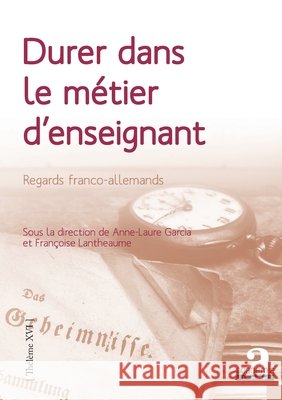 Durer dans le métier d'enseignant: Regards franco-allemands Garcia Anne-Laure, Lantheaume Francoise 9782806104861 Academia