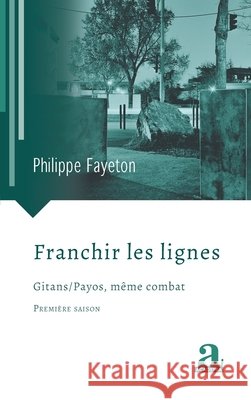 Franchir les lignes: Gitans / Payos, même combat Fayeton, Philippe 9782806105646 Academia
