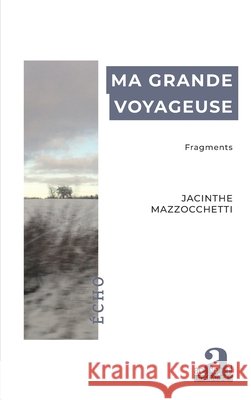 Ma grande voyageuse: Fragments Mazzocchetti, Jacinthe 9782806105882 Academia