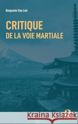 Critique de la voie martiale Van Liel, Benjamin 9782806105981 Academia