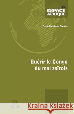 Guérir le Congo du mal zaïrois Mukoko Samba Daniel 9782806106100 Academia