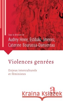Violences genrées: Enjeux interculturels et féministes Heine, Audrey, Bourassa-Dansereau, Caterine, Jimenez, Estibaliz 9782806106674 Academia