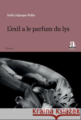 L'exil a le parfum du lys Sof?a Injoqu 9782806137173 Academia