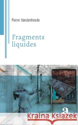 Fragments liquides Pierre Vandenheede 9782806139191 Academia